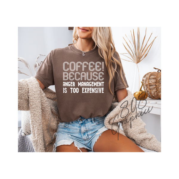 Coffee Because Anger Management Is Too Expensive