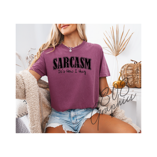 Sarcasm It's How I Hug